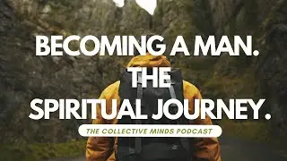 Becoming A Man | A Spiritual Journey