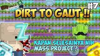 Kok gak selesai&sup2; Mass apa sih ? || DIRT TO GAUT || #7 || CARA PROFIT GROWTOPIA