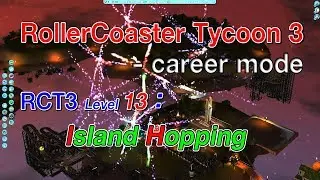 RollerCoaster Tycoon 3 Platinum(Soaked, Wild), Career mode RCT3 Lvl 13 Island Hopping
