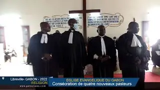 GAON/ RELIGION: Eglise Évangélique du Gabon , consécration de quatre nouveaux pasteurs