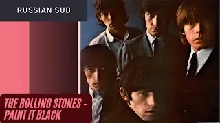 The Rolling Stones – Paint It Black (russian sub) / (рифмованный перевод на русском)