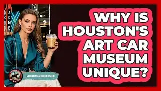 Why Is Houston's Art Car Museum Unique?