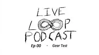 Live Loop Podcast Ep 00 - Gear Test #livelooping #podcast