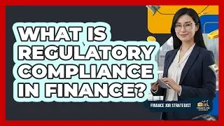 What Is Regulatory Compliance In Finance?