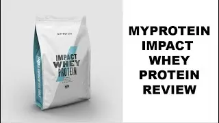 MyProtein Impact Whey Protein Review