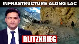 INFRASTRUCTURE ALONG LAC | BLITZKRIEG With Major Gaurav Arya (Retd)
