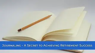 Journaling - A Secret to Achieving Retirement Success