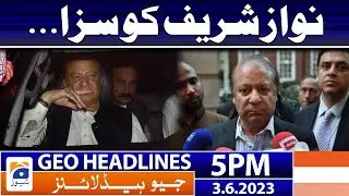 Geo News Headlines 5 PM - Nawaz Sharif - PML-N | 3rd June 2023