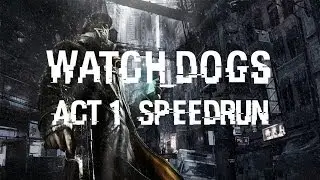 Watch Dogs Act 1% Speedrun 1:04:01
