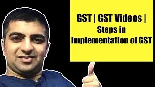 GST | GST Videos | Steps in Implementation of GST