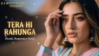 Tera Hi Rahunga | New Hindi Song | Romantic Song | Love Song | New Song 2025 | 