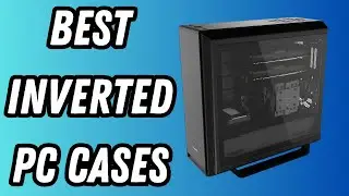 5 Best Inverted PC Cases for Left&ndash;Sided Setups in 2024