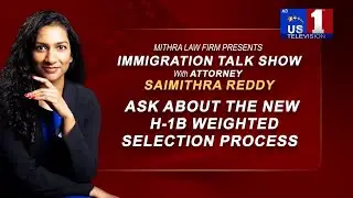 Ask about the new H-1B weighted selection process | Attorney Saimithra Reddy | USA | | US1 TV