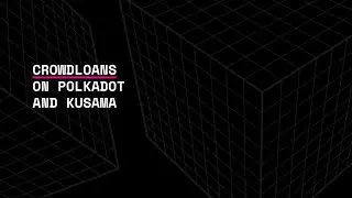 Crowdloans on Polkadot and Kusama