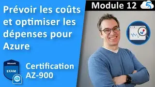 12- Module: Pr&eacute;voir les co&ucirc;ts et optimiser les d&eacute;penses - Groupe d'&eacute;tude AZ-900 - Azure Fondamentals