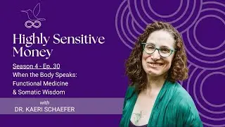 When the Body Speaks: Functional Medicine & Somatic Wisdom with Dr. Kaeri Schaefer