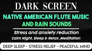 Native American Flute and Rain Sound | Relaxing Sleep Music for Stress Relief | BLACK SCREEN