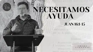 Necesitamos ayuda (Juan 16:1-15) | Chema C&aacute;rdenas