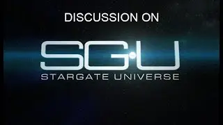 Discussion on Stargate Universe