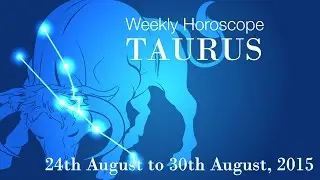 Taurus Weekly Horoscopes From 24th August 2015