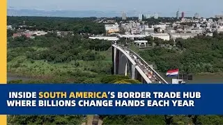 Inside South America's bustling border trade hub where billions are exchanged each year