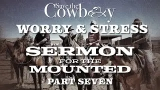 Sermon for the Mounted - Part 7 (Worry)