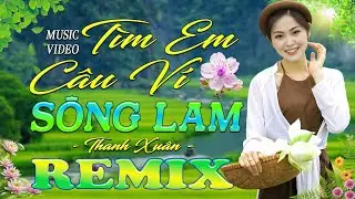 TÌM EM CÂU VÍ SÔNG LAM ➤ Dân Ca Xứ Nghệ 2025 - Lk Nhạc Sống Thôn Quê Phối Mới Nhất TOÀN BÀI HAY
