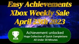 Weekly Xbox Sales: Quick Completion Games with Easy Achievements at Discounted Prices! April 25th