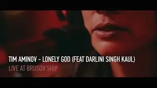 Tim Aminov - Lonely God (Feat Darlini) [Live on Brusov Ship]