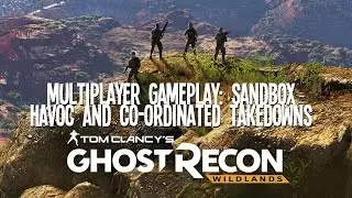 Ghost Recon: Wildlands Multiplayer Gameplay - Sandbox Havoc & Co-Ordinated Takedowns