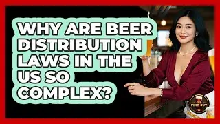 Why Are Beer Distribution Laws In The US So Complex? - The Pint Guy