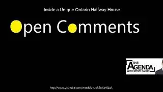 Open Comments - The Agenda - Inside a Unique Ontario Halfway House