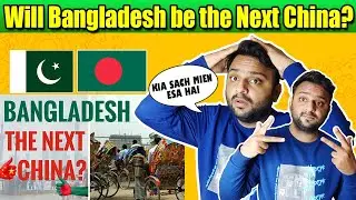 Pakistani Reaction on Will Bangladesh be the Next China- A Story of Bangladesh's Economy (2020)