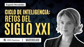 Ciclo de Inteligencia | Retos del Siglo XXI | LISA Institute