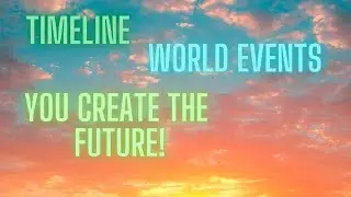 Timeline, Future Events, The Big Shift, You Create the Future