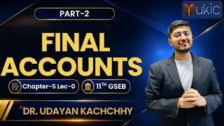 11th GSEB Accounts Chapter-5 Lec-0  | Final Accounts | 26-27 | UKIC | Dr. Udayan Kachchhy