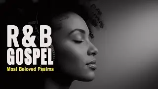 R&B Christian Praise 🎤 Soulful Gospel Worship for Prayer & Reflection