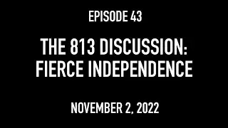 The 813 Discussion : Fierce Independence