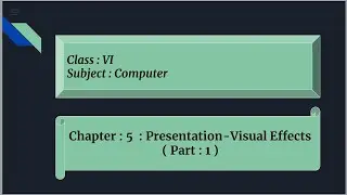 Presentation-Visual Effects : Class : 6 : Computer ( Part : I )