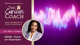 The Curious Coach  🤔  Year of Mastery 2026 ☀️ Sacred Time