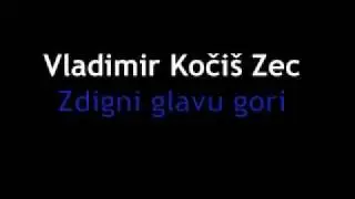 Vladimir Koči&scaron; Zec - Zdigni glavu gori