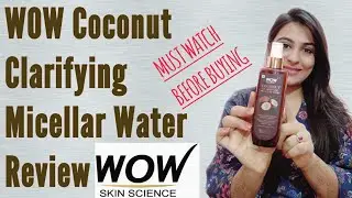 WOW Skin Science Coconut Clarifying Micellar Water Review | Honest Review | The Shubhi Tips!!