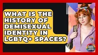 What Is The History Of Demisexual Identity In LGBTQ+ Spaces? - Queer Teens United
