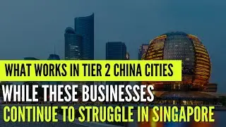 3 Businesses That Work in Tier 2 China Cities, But Die in Singapore