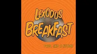 LEXODUS - BREAKFAST (Prod.SKID & NuTone)