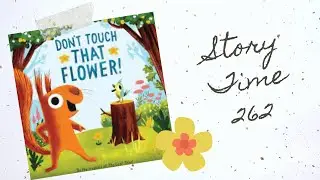 Story Time 262 - Don't Touch that Flower