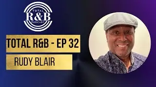 Total R&B Ep - 32 with Rudy Blair