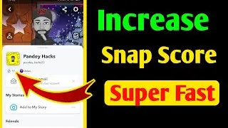 How to increase Snapchat Scores fast | Get Snap score fast 2022