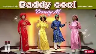 DADDY COOL ( BoneyM ) Nhạc ngoại lời Việt / Art Khanh Cover 