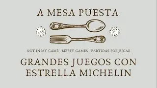 A Mesa Puesta #01 | Grandes juegos con Estrella Michelin